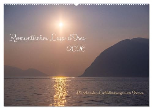 Romantischer Lago d'Iseo (Wandkalender 2026 DIN A2 quer), CALVENDO Monatskalender: Die schönsten Lichtstimmungen am Iseosee (CALVENDO Orte)
