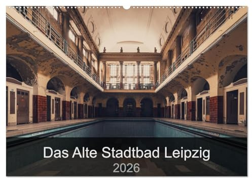 Das alte Stadtbad Leipzig (Wandkalender 2026 DIN A2 quer), CALVENDO Monatskalender: Ein paar Einblicke in ein verlassenen und doch immer noch sehr beeindruckenden Ort. (CALVENDO Orte)