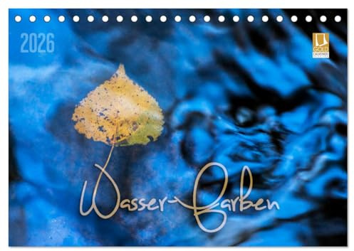 Wasser-Farben (Tischkalender 2026 DIN A5 quer), CALVENDO Monatskalender: Reflektionen und Spiegelungen im Wasser (CALVENDO Natur)