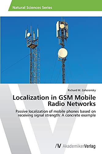 Localization in GSM Mobile Radio Networks: Passive localization of mobile phones based on receiving signal strength: A concrete example