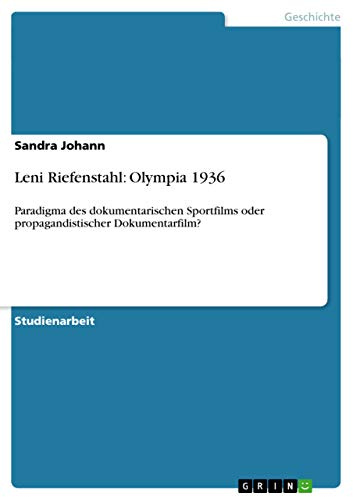 Leni Riefenstahl: Olympia 1936: Paradigma des dokumentarischen Sportfilms oder propagandistischer Dokumentarfilm?