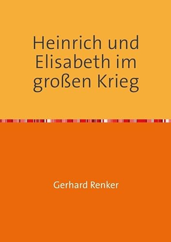 Heinrich und Elisabeth im großen Krieg