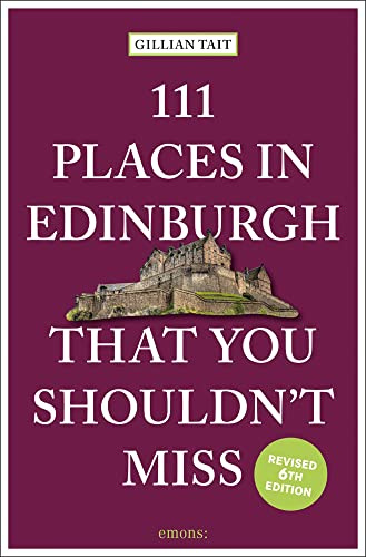 111 Places in Edinburgh That You Shouldn’t Miss (111 Places)