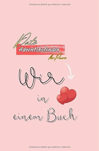 Date Adventskalender für Paare Inkl. Fotoalbum: Adventszauber - 24 romantische Dates mit Date-Ideen, Denkanstößen und Bonus: Entdecken Sie Ihre Liebe ... Erleben Sie den 'Wow'-Effekt.
