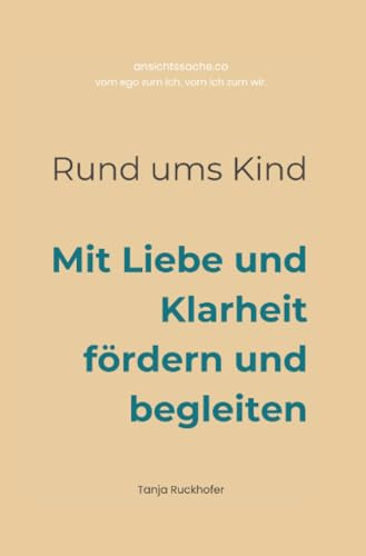 Rund ums Kind: Mit Liebe und Klarheit fördern und begleiten