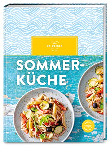 Sommerküche: Erfrischende Gerichte für heiße Tage: Über 80 leichte Sommer-Rezepte für Picknicks, Gartenpartys und entspannte Abende.