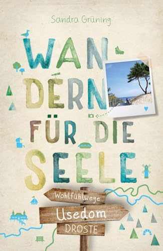 Usedom. Wandern für die Seele: Einfach draußen sein – Natur pur erleben, die Seele spüren und inspirierende Wanderungen entdecken | Inkl. GPS-Daten als Download