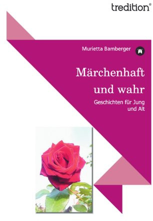 Märchenhaft und wahr: Geschichten für Jung und Alt