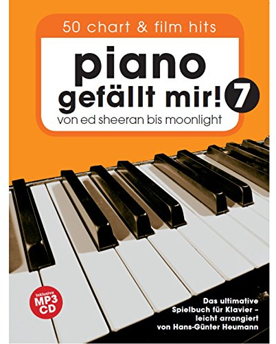 Piano gefällt Mir! 50 Chart Und Film Hits - Band 7 (Notenbuch & CD): Für Klavier: Von Ed Sheeran bis Moonlight - Das ultimative Spielbuch für Klavier