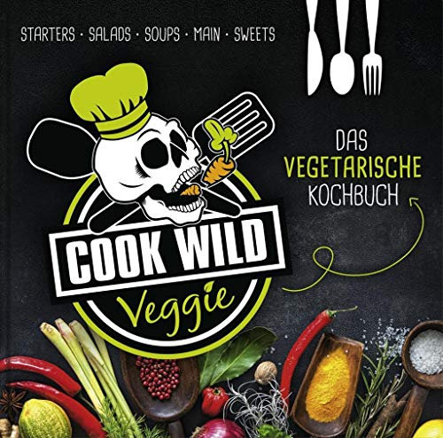 Cook Wild Veggie: Das vegetarische Kochbuch (Cook Wild: Die Biker-Kochbücher)