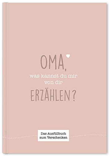 Oma, was kannst du mir von dir erzählen?: Das Ausfüllbuch zum Verschenken (rosebeige)