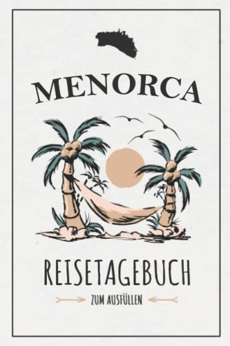 Menorca Reisetagebuch zum Ausfüllen: Kleines Reisebuch und Urlaubstagebuch / Menorca Urlaub, Wandern, Reise und Tauchen / Insel Tagebuch Cami De Cavalls / Balearen Souvenirs und Geschenke
