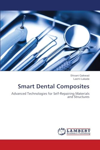 Smart Dental Composites: Advanced Technologies for Self-Repairing Materials and Structures