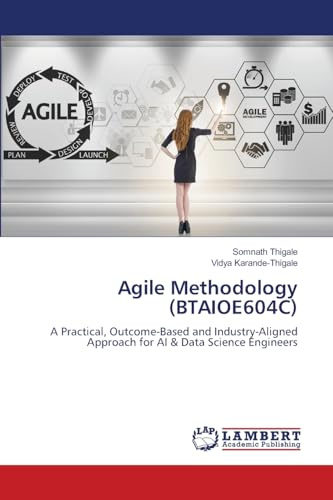 Agile Methodology (BTAIOE604C): A Practical, Outcome-Based and Industry-Aligned Approach for AI & Data Science Engineers