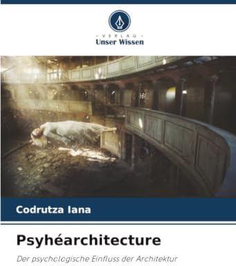 Psyhéarchitecture: Der psychologische Einfluss der Architektur