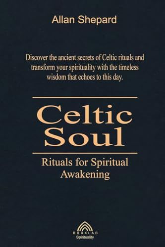 Celtic Soul: Rituals for Spiritual Awakening
