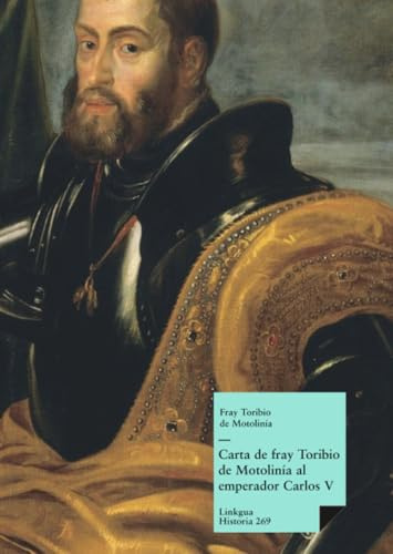 Carta de fray Toribio de Motolinía al emperador Carlos V (Historia, Band 269)