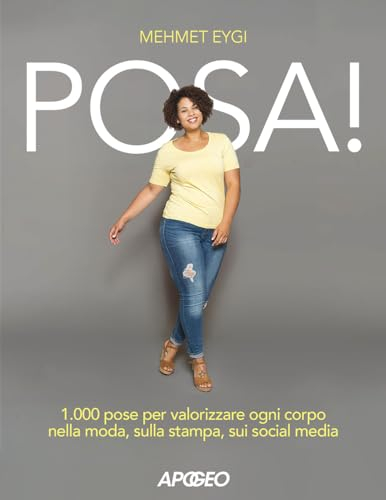 Posa! 1.000 pose per valorizzare ogni corpo nella moda, sulla stampa, sui social media