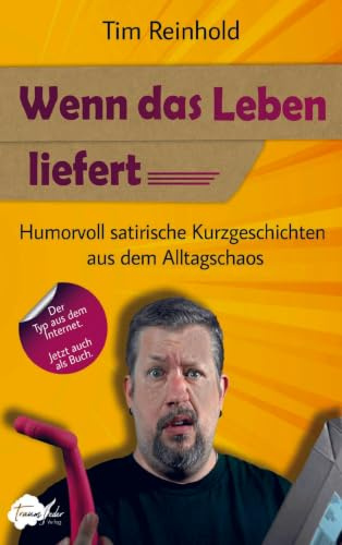 Wenn das Leben liefert: Humorvolle Kurzgeschichten aus dem Alltagschaos