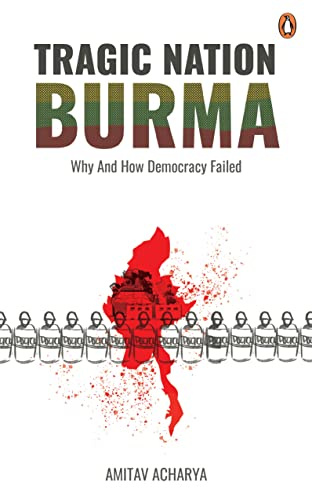 TRAGIC NATION BURMA: Why and how democracy failed