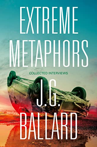 Extreme Metaphors: The Definitive Collection of Interviews with a Visionary Science Fiction Author