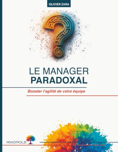 Le manager paradoxal: Booster l’agilité de votre équipe