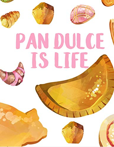Pan Dulce is Life Notebook: Mexican Sweet Bread Notebook with 100 Blank Pages