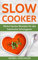 Slow Cooker: Meine besten Rezepte für das heimische Schongaren