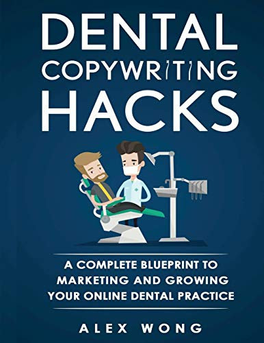 Dental Copywriting Hacks: A Complete Blueprint To Marketing And Growing Your Online Dental Practice