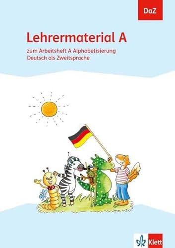 Lehrermaterial A: zum Arbeitsheft A Alphabetisierung Deutsch als Zweitsprache Klasse 1-4 (DaZ. Deutsch als Zweitsprache)