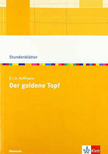 E.T.A. Hoffmann Der goldene Topf: Kopiervorlagen mit Downloadpaket Klasse 10-13 (Stundenblätter Deutsch)