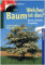 Welcher Baum ist das? Bäume, Sträucher, Ziergehölze