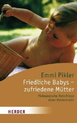 Friedliche Babys - zufriedene Mütter: Pädagogische Ratschläge einer Kinderärztin