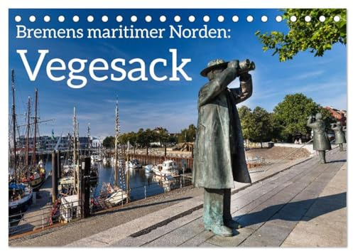 Bremens maritimer Norden: Vegesack (Tischkalender 2026 DIN A5 quer), CALVENDO Monatskalender: Ein Streifzug durch den bremischen Stadtteil Vegesack ... maritimen Bezügen. (CALVENDO Orte)