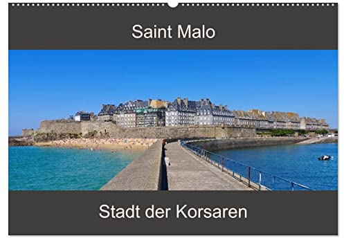 Saint Malo - Stadt der Korsaren (Wandkalender 2026 DIN A2 quer), CALVENDO Monatskalender: Ein Streifzug durch die alte Stadt St. Malo an der französischen Küste (CALVENDO Orte)