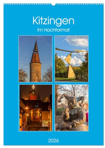 Kitzingen im Hochformat (Wandkalender 2026 DIN A2 hoch), CALVENDO Monatskalender: Weinfrohe Stadt am Main (CALVENDO Orte)