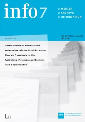 Info 7: Information und Dokumentation in Archiven, Medienbanken, Datenbanken. Jahrgang 26, Heft 3/2011