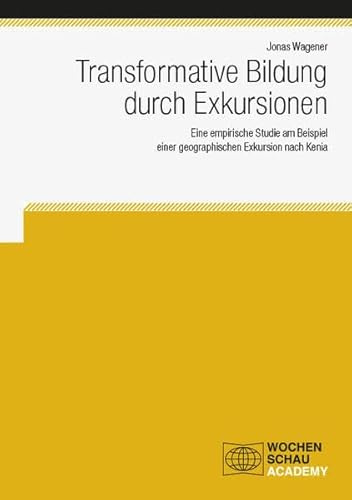 Transformative Bildung durch Exkursionen: Eine empirische Studie am Beispiel einer geographischen Exkursion nach Kenia (Wochenschau Academy)