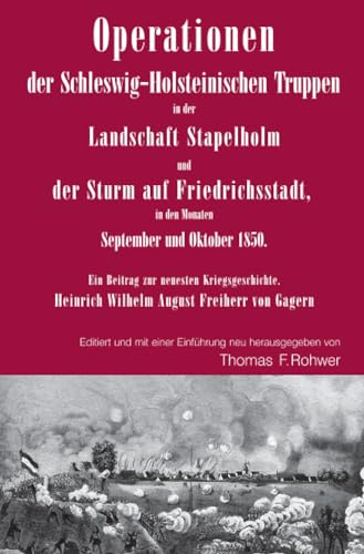 Operationen der Schleswig-Holsteinischen Truppen in der Landschaft Stapelholm und der Sturm auf Friedrichsstadt, in den Monaten September und Oktober ... von Gagern. (Die Maritime Bibliothek)