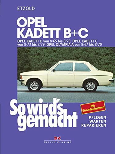 Opel Kadett B + C 08/65 bis 08/79, Opel Olympia A 08/67 bis 08/70: So wird´s gemacht - Band 29 (Print on demand)