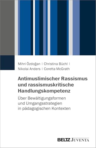 Antimuslimischer Rassismus und rassismuskritische Handlungskompetenz: Über Bewältigungsformen und Umgangsstrategien in pädagogischen Kontexten