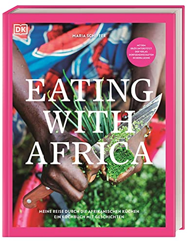 Eating with Africa: Meine Reise durch die afrikanischen Küchen. Ein Kochbuch mit Geschichten.