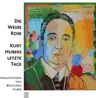 Die Weiße Rose – Kurt Hubers letzte Tage (Sachbuch)