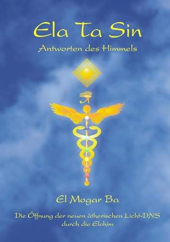 Ela Ta Sin - Antworten des Himmels: Die Öffnung der neuen ätherischen Licht-DNS durch die Elohim