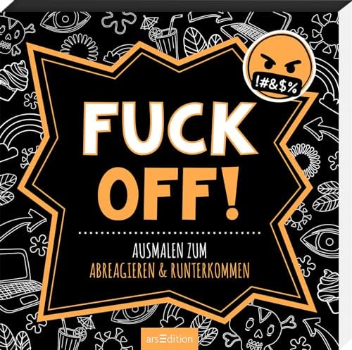 Fuck off!: Ausmalen zum Abreagieren & Runterkommen | Freches Malbuch mit witzigen, coolen und fiesen Sprüchen (Malprodukte für Erwachsene)