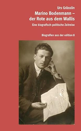 Marino Bodenmann – der Rote aus dem Wallis: Eine biografisch-politische Zeitreise