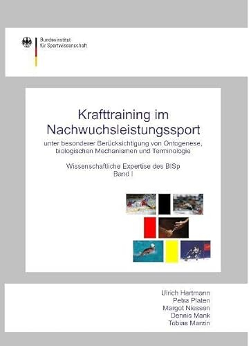 Krafttraining im Nachwuchsleistungssport unter besonderer Berücksichtigung von Ontogenese, biologischen Mechanismen und Terminologie: Wissenschaftliche Expertise des BISp, Band I