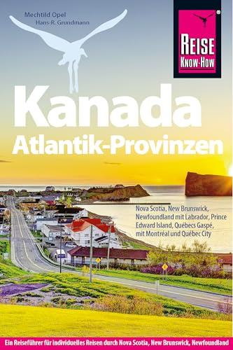 Reise Know-How Reiseführer Kanada Atlantik-Provinzen: Nova Scotia, New Brunswick, Newfoundland mit Labrador, Prince Edward Island und Québecs Gaspésie