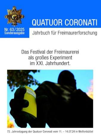 Quatuor Coronati Jahrbuch für Freimaurerforschung Nr. 63/2025: Sonderausgabe. Das Festival der Freimaurerei als großes Experiment im XXI. Jahrhundert. ... Coronati Jahrbücher für Freimaurerforschung)