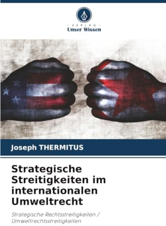 Strategische Streitigkeiten im internationalen Umweltrecht: Strategische Rechtsstreitigkeiten / Umweltrechtsstreitigkeiten